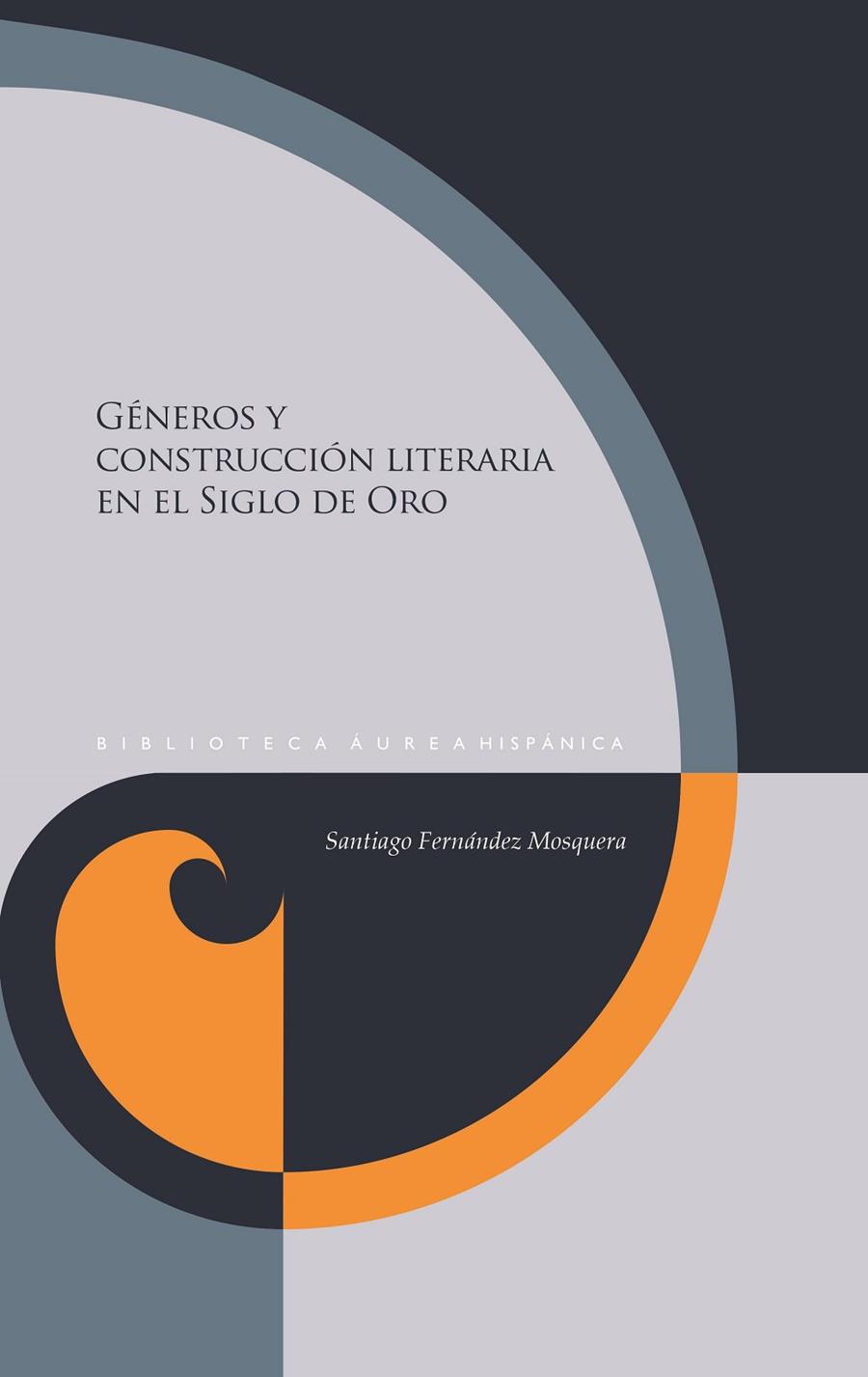 GÉNEROS Y CONSTRUCCIÓN LITERARIA EN EL SIGLO DE ORO | 9788491924081 | FERNÁNDEZ MOSQUERA, SANTIAGO