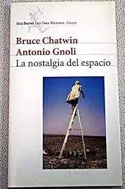 NOSTALGIA DEL ESPACIO, LA | 9788432208645 | CHATWIN, BRUCE