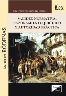 VALIDEZ NORMATIVA, RAZONAMIENTO JURIDICO Y AUTORIDAD PRACTICA | 9789567799541 | RODENAS, ANGELES