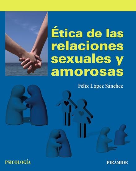 ÉTICA DE LAS RELACIONES SEXUALES Y AMOROSAS | 9788436833683 | LÓPEZ SÁNCHEZ, FÉLIX