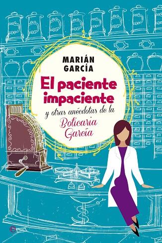 PACIENTE IMPACIENTE Y OTRAS ANÉCDOTAS DE LA BOTICARIA GARCÍA, EL | 9788490602973 | GARCÍA, MARIÁN