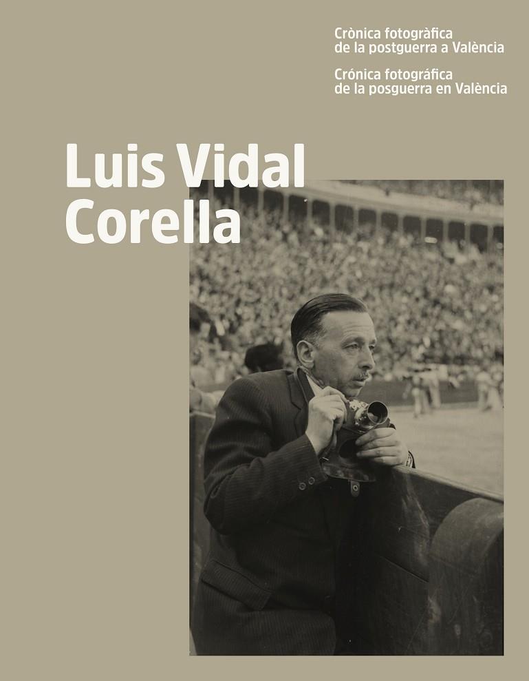 LUIS VIDAL CORELLA. CRÒNICA FOTOGRÀFICA DE LA POSTGUERRA A VALÈNCIA | 9788411561082 | VIDAL AYALA, LUIS / MEDÁN SIFRE, ESTER / LÓPEZ OLANO, CARLOS JAVIER / FONT DE MORA, JUAN PEDRO