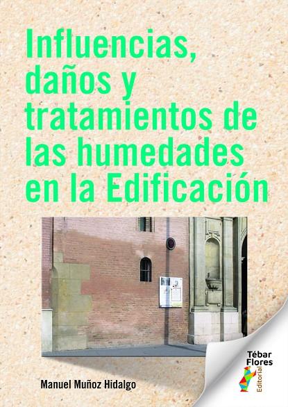 INFLUENCIAS, DAÑOS Y TRATAMIENTOS DE LAS HUMEDADES EN LA EDIFICACIÓN | 9788473608411 | MUÑOZ HIDALGO, MANUEL