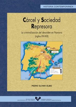 CÁRCEL Y SOCIEDAD REPRESORA. LA CRIMINALIZACIÓN DEL DESORDEN EN NAVARRA (S. XVI-XIX) | 9788483733622 | OLIVER OLMO, PEDRO