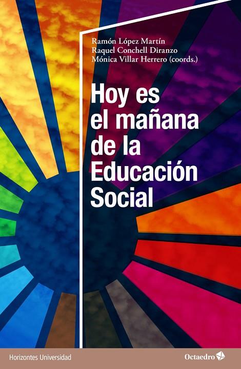 HOY ES EL MAÑANA DE LA EDUCACIÓN SOCIAL | 9788419023476 | LÓPEZ MARTÍN, RAMÓN / CONCHELL DIRANZO, RAQUEL / VILLAR HERRERO, MÓNICA