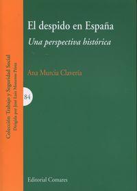 DESPIDO EN ESPAÑA. UNA PERSPECTIVA HISTORICA, EL | 9788490452325 | MURCIA CLAVERIA, ANA
