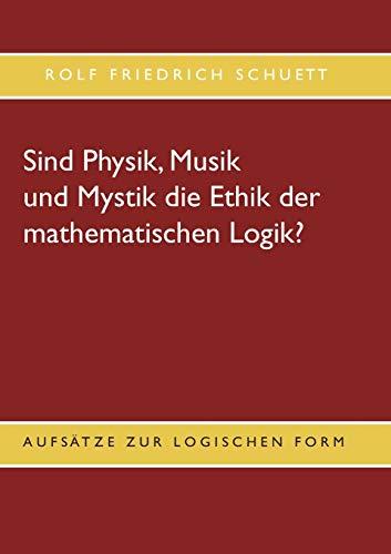 SIND PHYSIK, MUSIK UND MYSTIK DIE ETHIK DER MATHEM | 9783750480261 | SCHUETT, ROLF FRIEDRICH