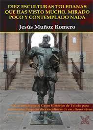 DIEZ ESCULTURAS TOLEDANAS QUE HAS VISTO MUCHO, MIRADO POCO Y CONTEMPLADO POCO | 9788419887184 | MUÑOZ ROMERO, JESUS