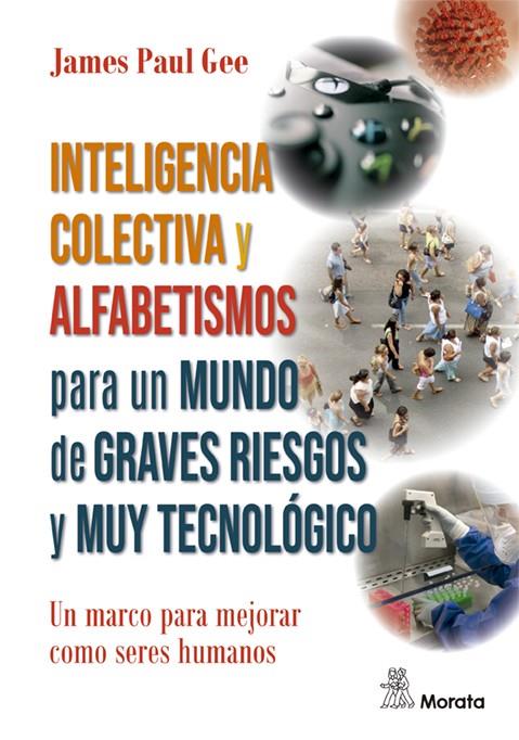 INTELIGENCIA COLECTIVA Y ALFABETISMOS PARA UN MUNDO DE GRAVES RIESGOS Y MUY TECNOLÓGICO | 9788471129284 | GEE, JAMES PAUL