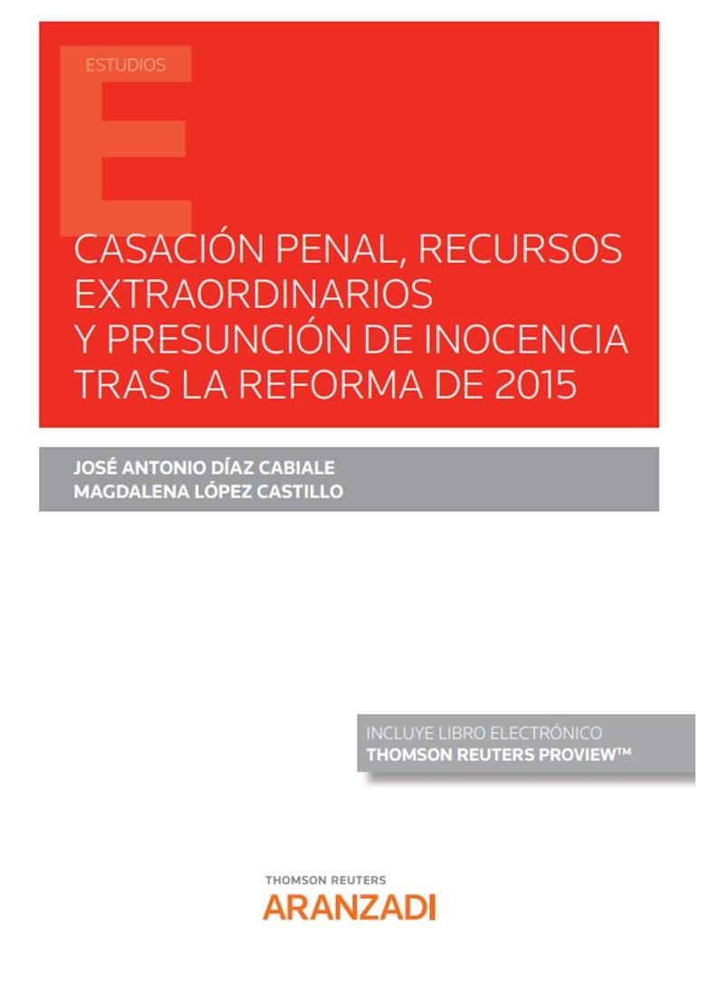 CASACION PENAL, RECURSOS EXTRAORDINARIOS Y PRESUNCION DE INOCENCIA TRAS LA REFORMA DE 2015 | 9788413917849 | DIAZ CABIALE, JOSE