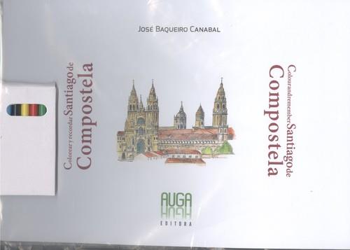 COLOREAR Y RECORDAR SANTIAGO DE COMPOSTELA | 9788494877834 | BAQUEIRO CANABAL, JOSÉ / PEROZO, XOSÉ A.