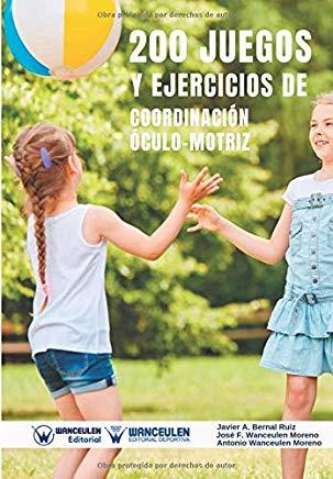 200 JUEGOS Y EJERCICIOS DE COORDINACIÓN ÓCULO-MOTRIZ | 9788499939742 | WANCEULEN MORENO, ANTONIO
