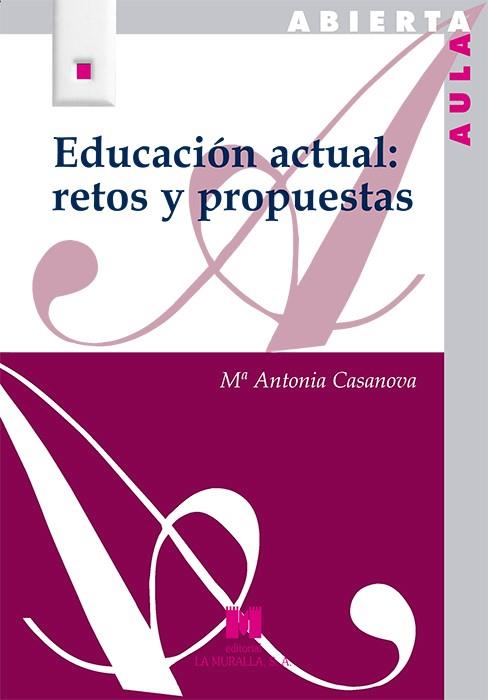 EDUCACIÓN ACTUAL: RETOS Y PROPUESTAS | 9788471338327 | CASANOVA RODRÍGUEZ, Mª ANTONIA