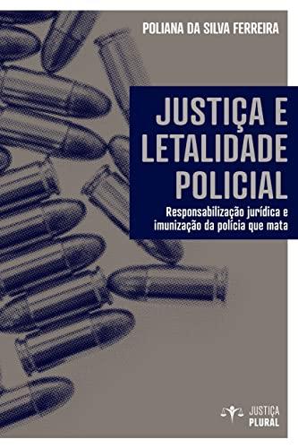 JUSTICA E LETALIDADE POLICIAL | 9786587113494 | SILVA FERREIRA, POLIANA
