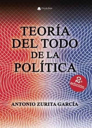TEORÍA DEL TODO DE LA POLÍTICA | 9791370082253 | ZURITA GARCÍA, ANTONIO
