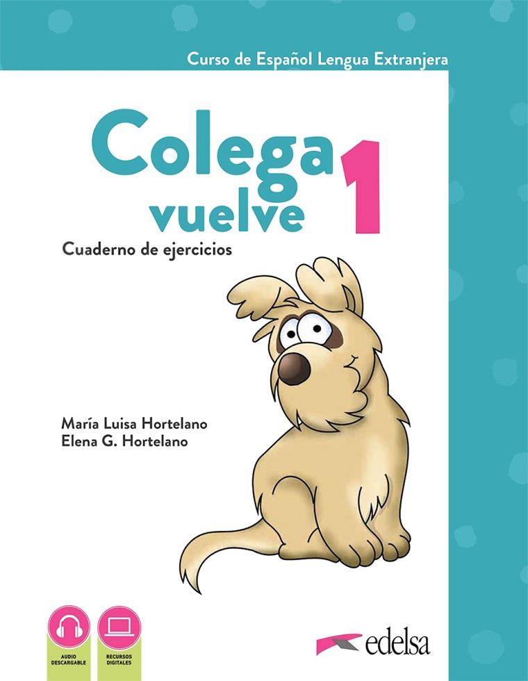 COLEGA VUELVE 1 (A1.1). CUADERNO DE EJERCICIOS | 9788490817681 | HORTELANO ORTEGA, MARÍA LUISA / GONZÁLEZ HORTELANO, ELENA / GONZÁLEZ HORTELANO, ANA