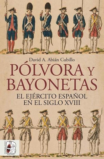 PÓLVORA Y BAYONETAS. EL EJÉRCITO ESPAÑOL EN EL SIGLO XVIII | 9791399149883 | ABIÁN, DAVID