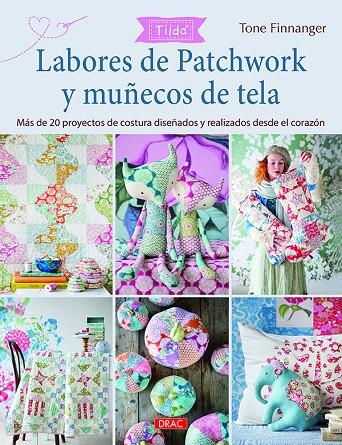 LABORES DE PATCHWORK Y MUÑECOS DE TELA. TILDA. MÁS DE 20 PROYECOS DE COSTURA DISEÑADOS Y REALIZADOS DESDE EL CORAZÓN | 9788498745870 | FINNAGER, TONE