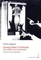 ASSAIG SOBRE L'EXOTISME. UNA ESTÈTICA DE LA DIVERSITAT | 9788416119738 | SEGALEN, VÍCTOR