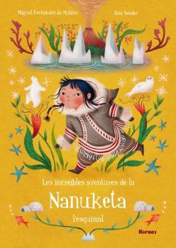 INCREIBLES AVENTURES DE LA NANUKETA, LES | 9788494777820 | FERNÁNDEZ DE MOLINA, MIGUEL / SENDER, ANA