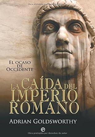 CAÍDA DEL IMPERIO ROMANO, LA : EL OCASO DE OCCIDENTE | 9788497348645 | GOLDSWORTHY, ADRIAN KEITH