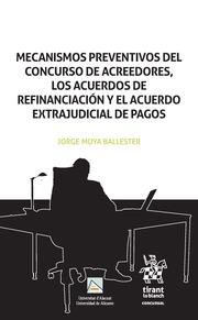 MECANISMOS PREVENTIVOS DEL CONCURSO DE ACREEDORES, LOS ACUERDOS DE REFINANCIACIÓN Y EL ACUERDO EXTRAJUDICIAL DE PAGOS | 9788491432074 | MOYA BALLESTER, JORGE