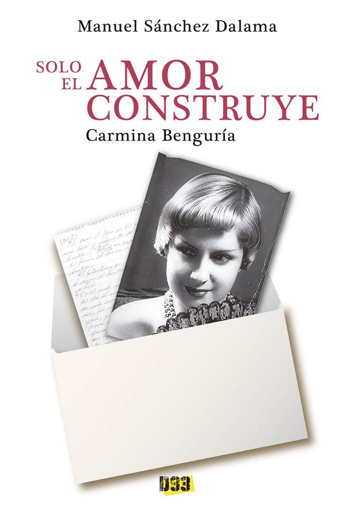 CARMINA BENGURÍA. SOLO EL AMOR CONSTRUYE | 9788417895259 | SÁNCHEZ DALAMA, MANUEL