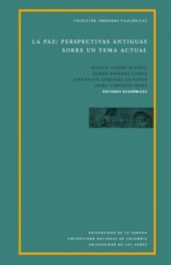 PAZ : PERSPECTIVAS ANTIGUAS SOBRE UN TEMA ACTUAL, LA | 9789581205516 | BERNADÓ FERRER, GEMMA
