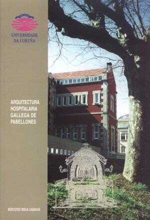 ARQUITECTURA HOSPITALARIA GALLEGA DE PABELLONES | 9788497490269 | ÍNSUA CABANAS, MERCEDES