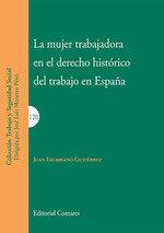 MUJER TRABAJADORA EN EL DERECHO HISTÓRICO DEL TRABAJO EN ESPAÑA, LA | 9788490458488 | ESCRIBANO GUTIÉRREZ, JUAN
