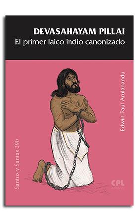 DEVASAHAYAM PILLAI, EL PRIMER LAICO INDIO CANONIZADO | 9788491655299 | ARULANANDU, EDWIN-PAUL