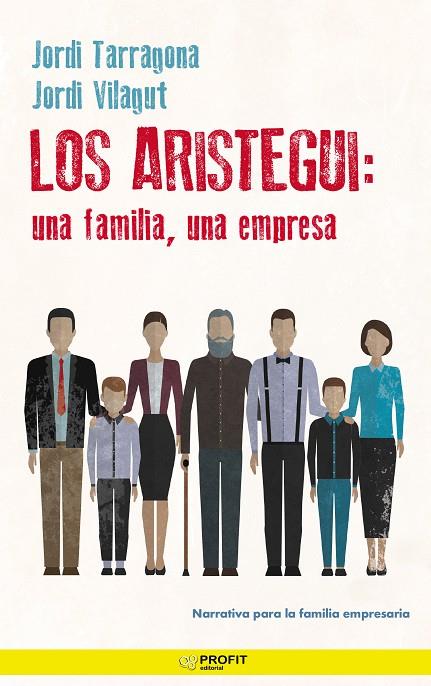 ARISTEGUI, LOS : UNA FAMILIA, UNA EMPRESA | 9788418464218 | TARRAGONA COROMINA, JORDI / VILAGUT I MUNT, JORDI