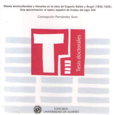 CLAVES SOCIOCULTURALES Y LITERARIAS EN LA OBRA DE EUGENIO SELLÉS Y ÁNGEL (1842-1926). UNA APROXIMACIÓN AL TEATRO ESPAÑOL DE FIN | 9788482408057 | FERNÁNDEZ SOTO, CONCEPCIÓN