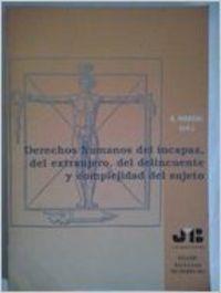 DERECHOS HUMANOS DEL INCAPAZ, DEL EXTRANJERO, DEL DELINCUENTE Y COMPLEJIDAD DEL SUJETO | 9788476984741