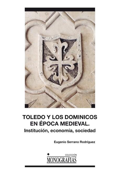 TOLEDO Y LOS DOMINICOS EN LA ÉPOCA MEDIEVAL | 9788484278702 | SERRANO RODRÍGUEZ, EUGENIO