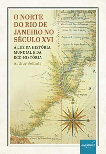 O NORTE DO RIO DE JANEIRO NO SÉCULO XVI | 9788551818657 | SOFFIATI, ARTHUR