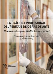PRÁCTICA PROFESIONAL DEL PERITAJE DE OBRAS DE ARTE, LA. NUEVOS RETOS Y MULTIDISCIPLINARIEDAD | 9788411833646 | ANGOSO DE GUZMÁN, DIANA