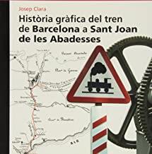 HISTORIA GRAFICA DEL TREN DE BARCELONA A SANT JOAN DE LES ABADESSES | 9788496444225 | CLARA, JOSEP