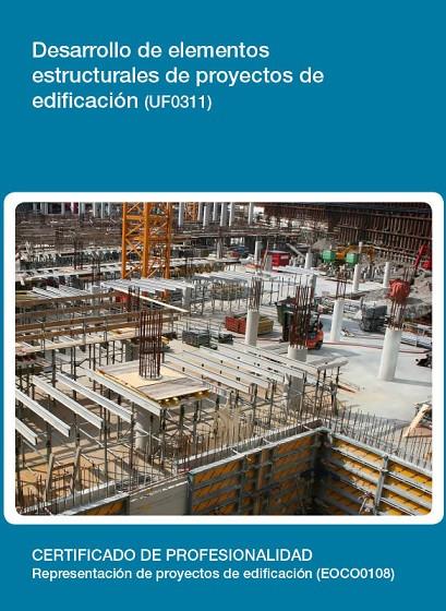 DESARROLLO DE ELEMENTOS ESTRUCTURALES DE PROYECTOS DE EDIFICACIÓN ( UF0311 ) | 9788416424900 | ORTEGA MATEOS, ROCIO