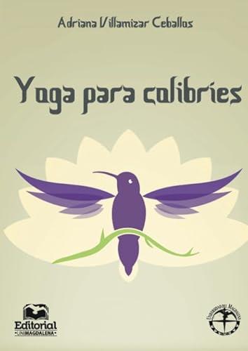 YOGA PARA COLIBRÍES | 9789587460896 | VILLAMIZAR CEBALLOS, ADRIANA