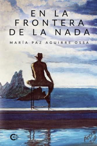 EN LA FRONTERA DE LA NADA | 9788410266476 | AGUIRRE OSSA, MARÍA PAZ