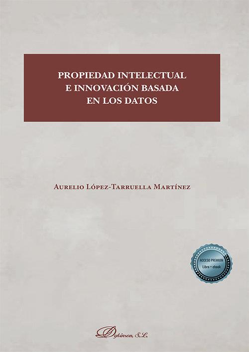 PROPIEDAD INTELECTUAL E INNOVACION BASADA EN LOS DATOS | 9788413773872 | LOPEZ-TARRUELLA MARTINEZ, AURELIO