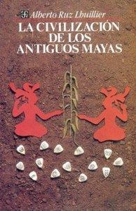 CIVILIZACIÓN DE LOS ANTIGUOS MAYAS, LA | 9789681635145 | RUZ LHUILLIER, ALBERTO
