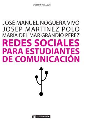 REDES SOCIALES PARA ESTUDIANTES DE COMUNICACIÓN | 9788497889759 | NOGUERA VIVO, JOSÉ MANUEL / MARTÍNEZ POLO, JOSEP / GRANDÍO PÉREZ, MARÍA DEL MAR