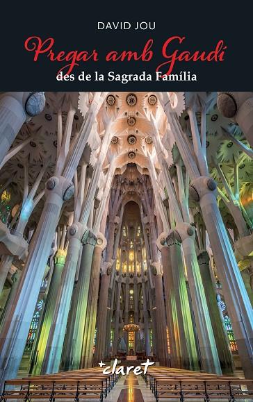 PREGAR AMB GAUDÍ DES DE LA SAGRADA FAMÍLIA | 9788491366010 | JOU MIRABENT, DAVID