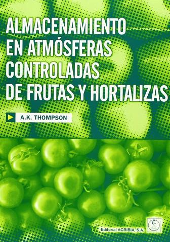 ALMACENAMIENTO EN ATMÓSFERAS CONTROLADAS DE FRUTAS Y HORTALIZAS | 9788420010199 | THOMPSON, A. KEITH