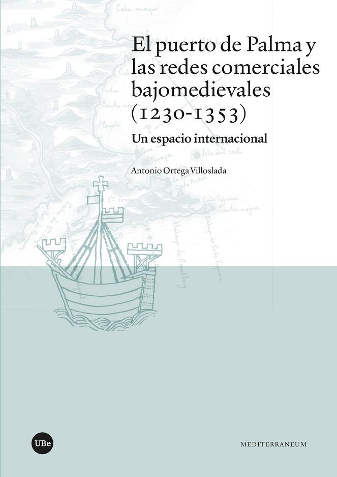 PUERTO DE PALMA Y LAS REDES COMERCIALES BAJOMEDIEVALES (1230-1353), EL | 9788410501362 | ORTEGA VILLOSLADA, ANTONIO