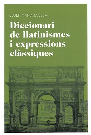 DICCIONARI DE LLATINISMES I EXPRESSIONS CLÀSSIQUES | 9788492672769 | ESCOLA, JOSEP MARIA