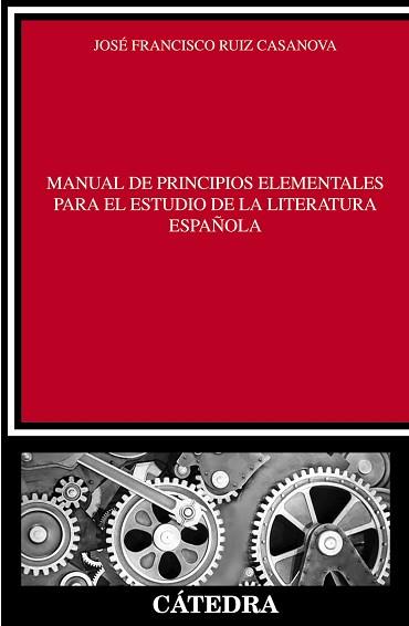 MANUAL DE PRINCIPIOS ELEMENTALES PARA EL ESTUDIO DE LA LITERATURA ESPAÑOLA | 9788437630830 | RUIZ CASANOVA, JOSÉ FRANCISCO