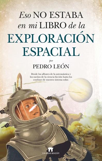 ESO NO ESTABA EN MI LIBRO DE LA EXPLORACIÓN ESPACIAL | 9788417547547 | LEÓN, PEDRO